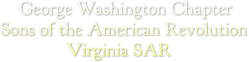 George Washington Chapter
Sons of the American Revolution
              Virginia SAR George Washington Chapter
Sons of the American Revolution
              Virginia SAR